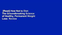 [Read] How Not to Diet: The Groundbreaking Science of Healthy, Permanent Weight Loss  Review