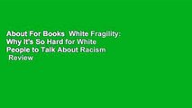 About For Books  White Fragility: Why It's So Hard for White People to Talk About Racism  Review