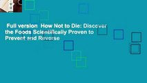 Full version  How Not to Die: Discover the Foods Scientifically Proven to Prevent and Reverse