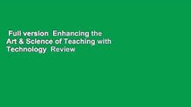Full version  Enhancing the Art & Science of Teaching with Technology  Review