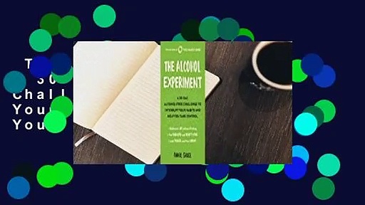 The Alcohol Experiment: A 30-Day, Alcohol-Free Challenge to Interrupt Your Habits and Help You