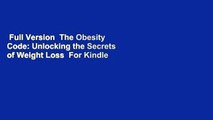 Full Version  The Obesity Code: Unlocking the Secrets of Weight Loss  For Kindle