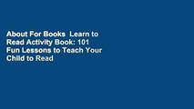About For Books  Learn to Read Activity Book: 101 Fun Lessons to Teach Your Child to Read  For