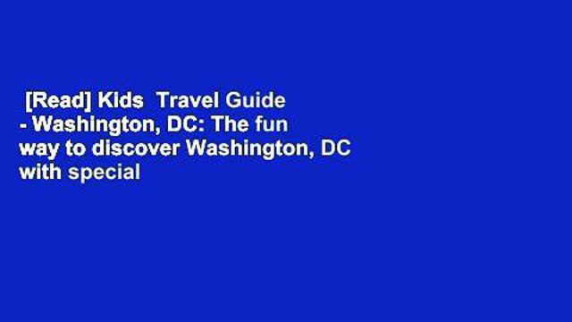 [Read] Kids Travel Guide - Washington, DC: The fun way to discover Washington, DC with special