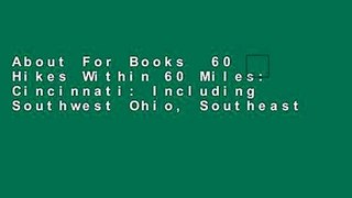 About For Books  60 Hikes Within 60 Miles: Cincinnati: Including Southwest Ohio, Southeast
