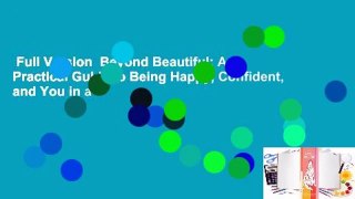 Full Version  Beyond Beautiful: A Practical Guide to Being Happy, Confident, and You in a