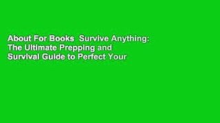 About For Books  Survive Anything: The Ultimate Prepping and Survival Guide to Perfect Your