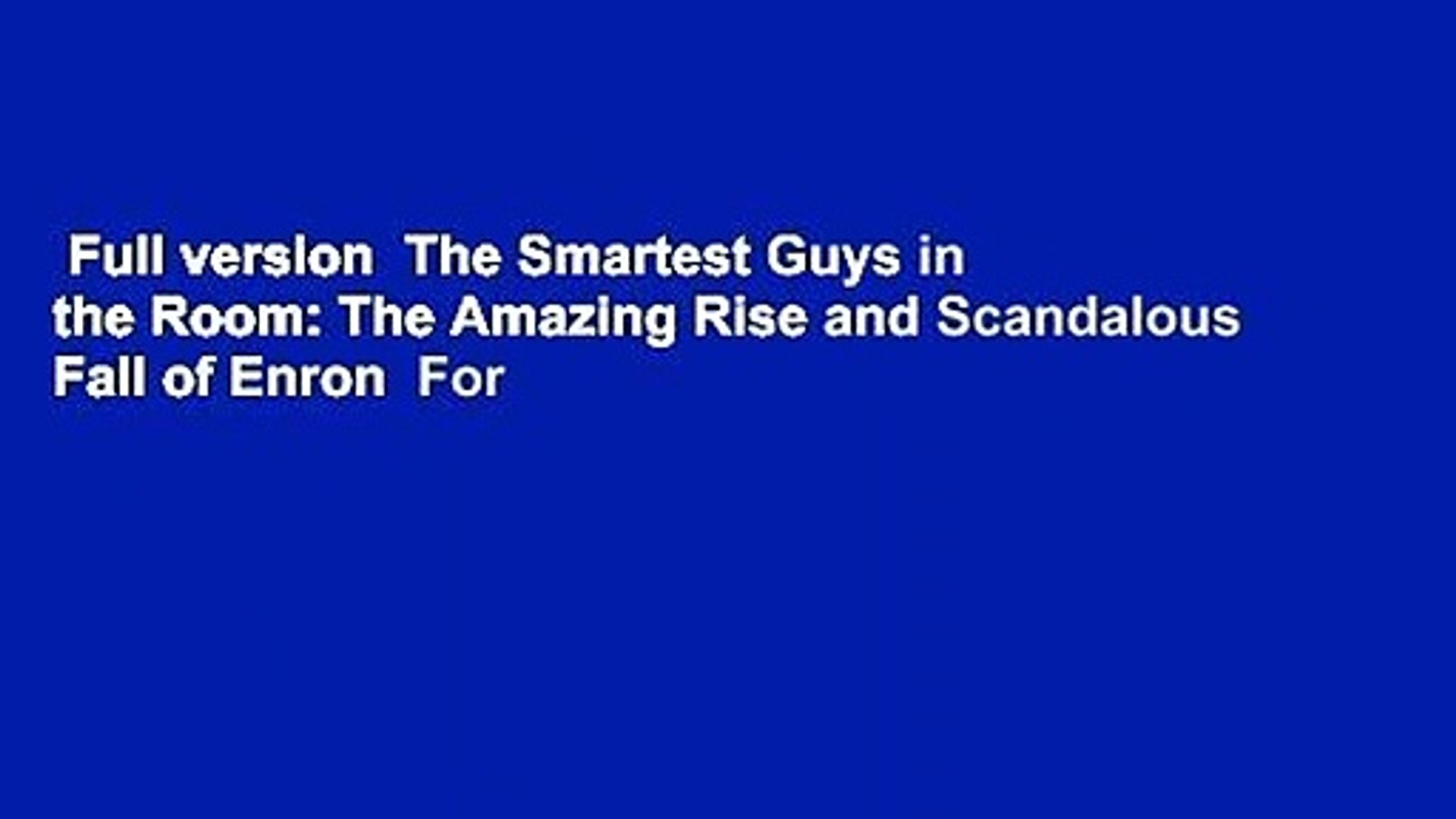 Full version  The Smartest Guys in the Room: The Amazing Rise and Scandalous Fall of Enron  For
