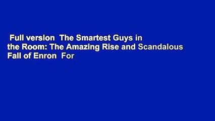 Full version  The Smartest Guys in the Room: The Amazing Rise and Scandalous Fall of Enron  For