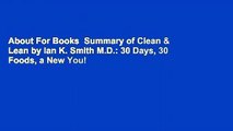 About For Books  Summary of Clean & Lean by Ian K. Smith M.D.: 30 Days, 30 Foods, a New You!