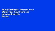 About For Books  Embrace Your Weird: Face Your Fears and Unleash Creativity  Review