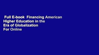Full E-book  Financing American Higher Education in the Era of Globalization  For Online