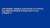 Full version  Going to Law School: Everything You Need to Know to Choose and Pursue a Degree in