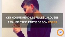 Cet homme rend les filles jalouses à cause d'une partie de son corps...
