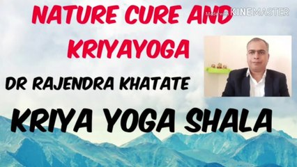 Nature cure  and Kriya yoga. Dr rajendra khatate. Kriya yoga shala