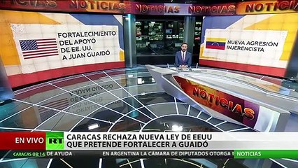 Venezuela rechaza una ley de ayuda de emergencia impulsada por EEUU por que lo considera como una nueva agresión