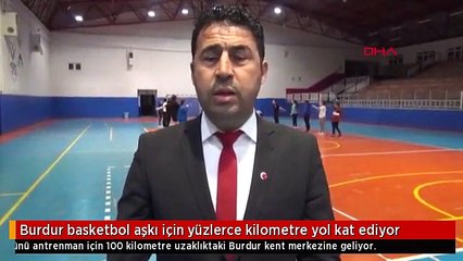 Burdur basketbol aşkı için yüzlerce kilometre yol kat ediyor