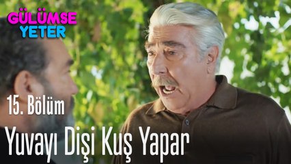 Yuvayı dişi kuş yapar - Gülümse Yeter 15. Bölüm