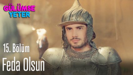 Kalbim sana feda olsun - Gülümse Yeter 15. Bölüm