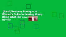 [Read] Business Boutique: A Woman's Guide for Making Money Doing What She Loves  Review
