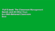 Full E-book  The Classroom Management Secret, and 45 Other Keys to a Well-Behaved Classroom  Best