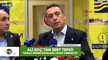 Ali Koç'tan sert tepki! 