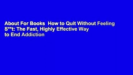 About For Books  How to Quit Without Feeling S**t: The Fast, Highly Effective Way to End Addiction