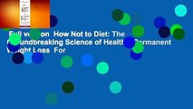 Full version  How Not to Diet: The Groundbreaking Science of Healthy, Permanent Weight Loss  For