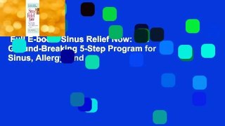 Full E-book  Sinus Relief Now: The Ground-Breaking 5-Step Program for Sinus, Allergy, and