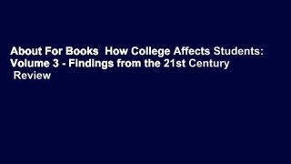 About For Books  How College Affects Students: Volume 3 - Findings from the 21st Century  Review