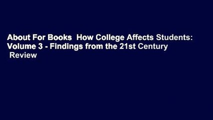 About For Books  How College Affects Students: Volume 3 - Findings from the 21st Century  Review