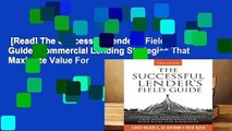 [Read] The Successful Lender s Field Guide: Commercial Lending Strategies That Maximize Value For