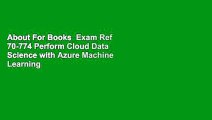 About For Books  Exam Ref 70-774 Perform Cloud Data Science with Azure Machine Learning  For Kindle