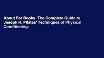 About For Books  The Complete Guide to Joseph H. Pilates' Techniques of Physical Conditioning: