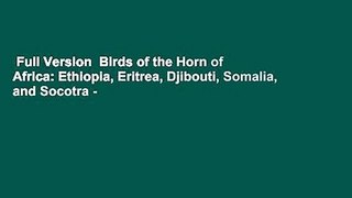 Full Version  Birds of the Horn of Africa: Ethiopia, Eritrea, Djibouti, Somalia, and Socotra -