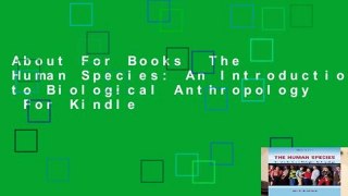 About For Books  The Human Species: An Introduction to Biological Anthropology  For Kindle