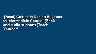 [Read] Complete Danish Beginner to Intermediate Course: (Book and audio support) (Teach Yourself