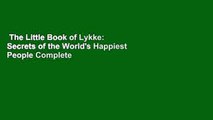 The Little Book of Lykke: Secrets of the World's Happiest People Complete