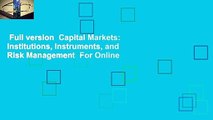 Full version  Capital Markets: Institutions, Instruments, and Risk Management  For Online