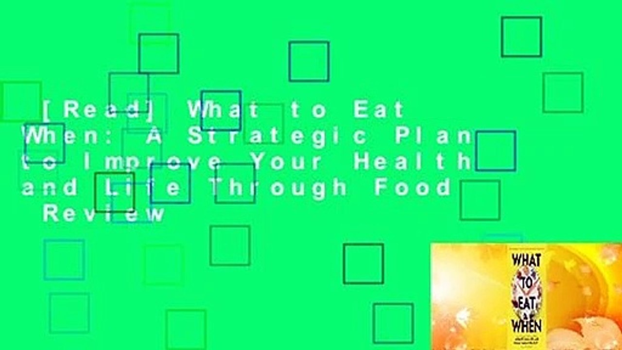 [Read] What to Eat When: A Strategic Plan to Improve Your Health and Life Through Food  Review