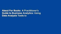 About For Books  A Practitioner's Guide to Business Analytics: Using Data Analysis Tools to