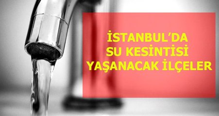 23 Aralık Pazartesi İstanbul'da su kesintisi yaşanacak ilçeler! İstanbul'da sular ne zaman gelecek?