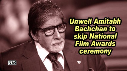 Unwell Amitabh Bachchan to skip National Film Awards ceremony