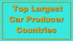 Top 10 Largest Car Producing Countries