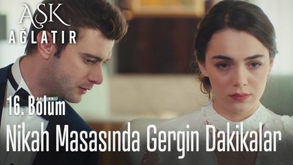 Nikah masasında gergin dakikalar - Aşk Ağlatır 16. Bölüm