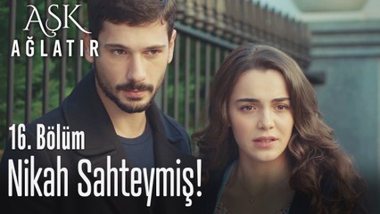 Nikah sahteymiş - Aşk Ağlatır 16. Bölüm