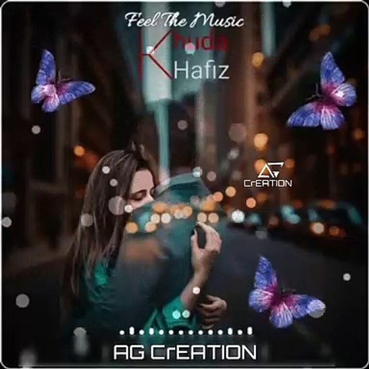 Khuda hafiz whatsapp status "Arijit Singh" Khuda Hafiz Song Whatsapp status  AG creation