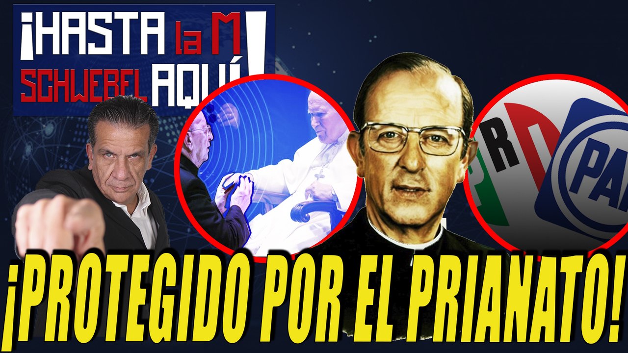 No solo lo protegió su congregación TAMBIÉN POLÍTICOS del PRI PAN y otros CUBRIERON A MARCIAL MACIEL