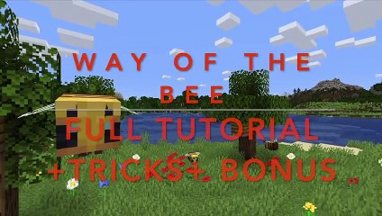 Minecraft "way of the bee" Full tutorial+tricks+Bonus Part1of3