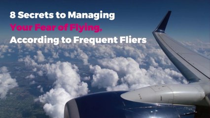 8 Secrets to Managing Your Fear of Flying, According to Frequent Fliers